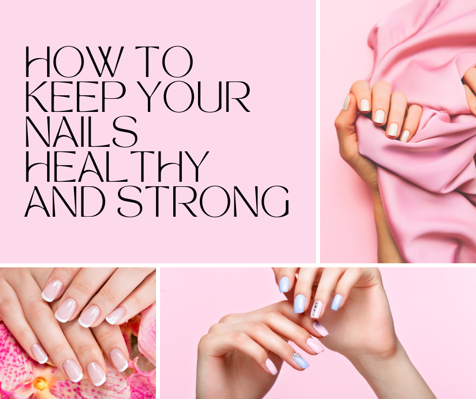 How To Keep Your Nails Healthy And Strong GN Health