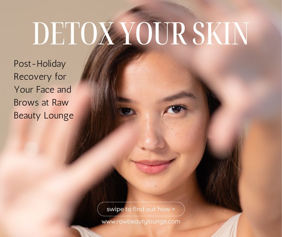 Detox-Your-Skin-Post-Holiday-Recovery-for-Your-Face-and-Brows-at-Raw-Beauty-Lounge-in-Scottsdale-AZ-Facebook-Post